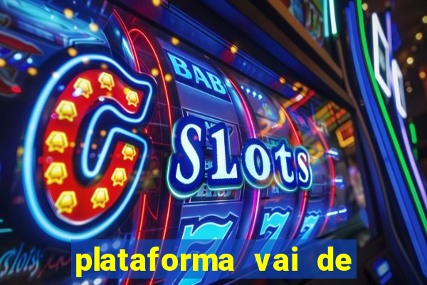 plataforma vai de bet gusttavo lima